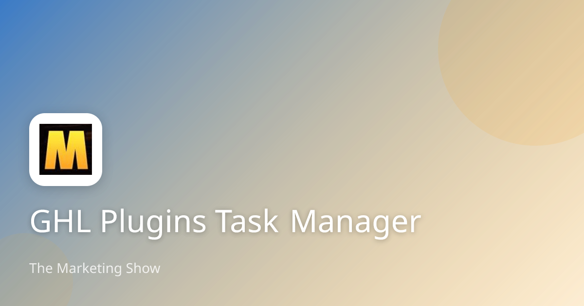 GHL Plugins Task Manager | The Marketing Show