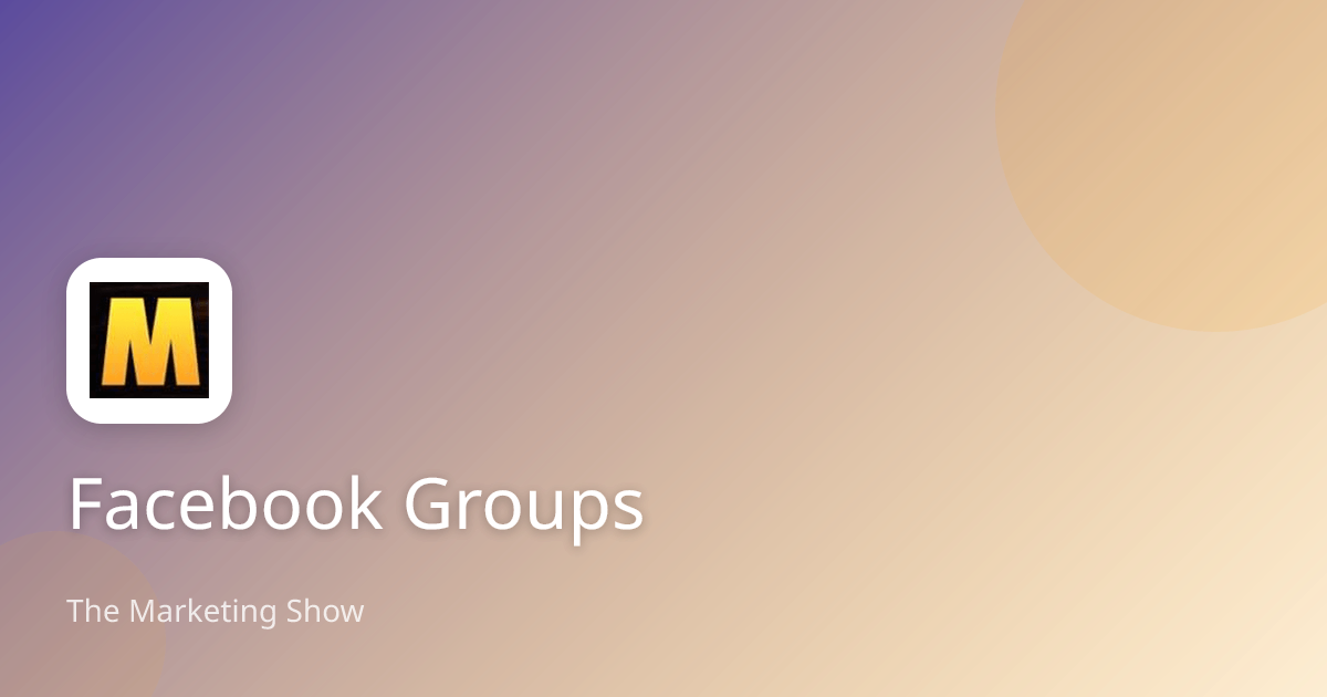 Facebook Groups | The Marketing Show