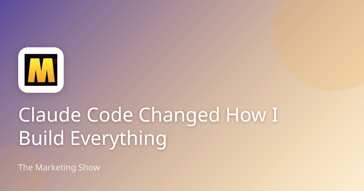 Claude Code Changed How I Build Everything | The Marketing Show