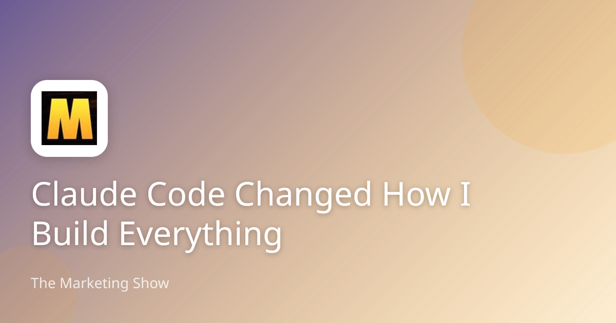 Claude Code Changed How I Build Everything | The Marketing Show