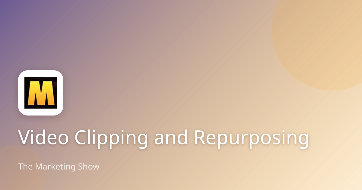 Video Clipping and Repurposing | The Marketing Show