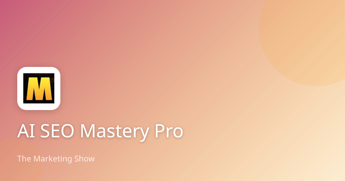 AI SEO Mastery Pro | The Marketing Show