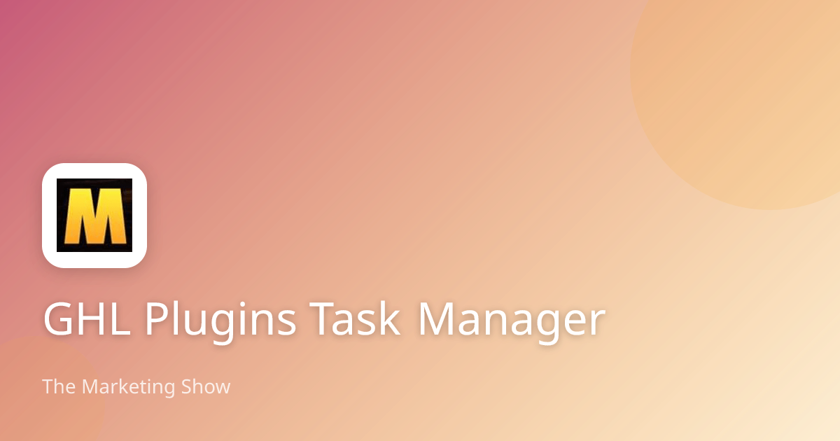 GHL Plugins Task Manager | The Marketing Show