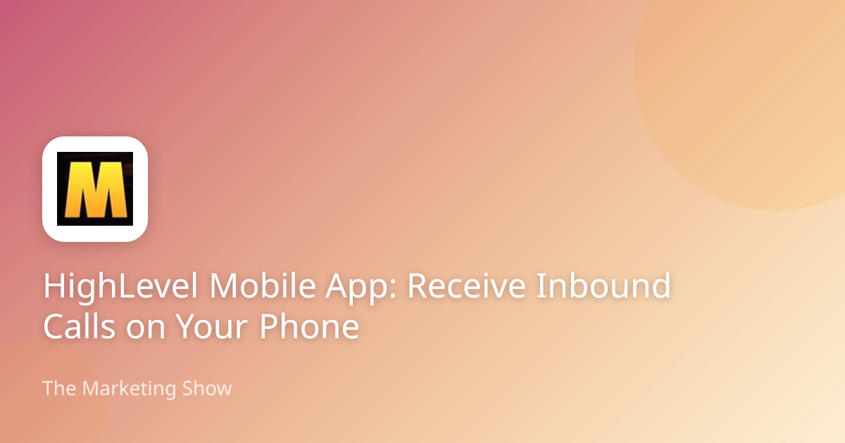 HighLevel Mobile App: Receive Inbound Calls on Your Phone | The ...