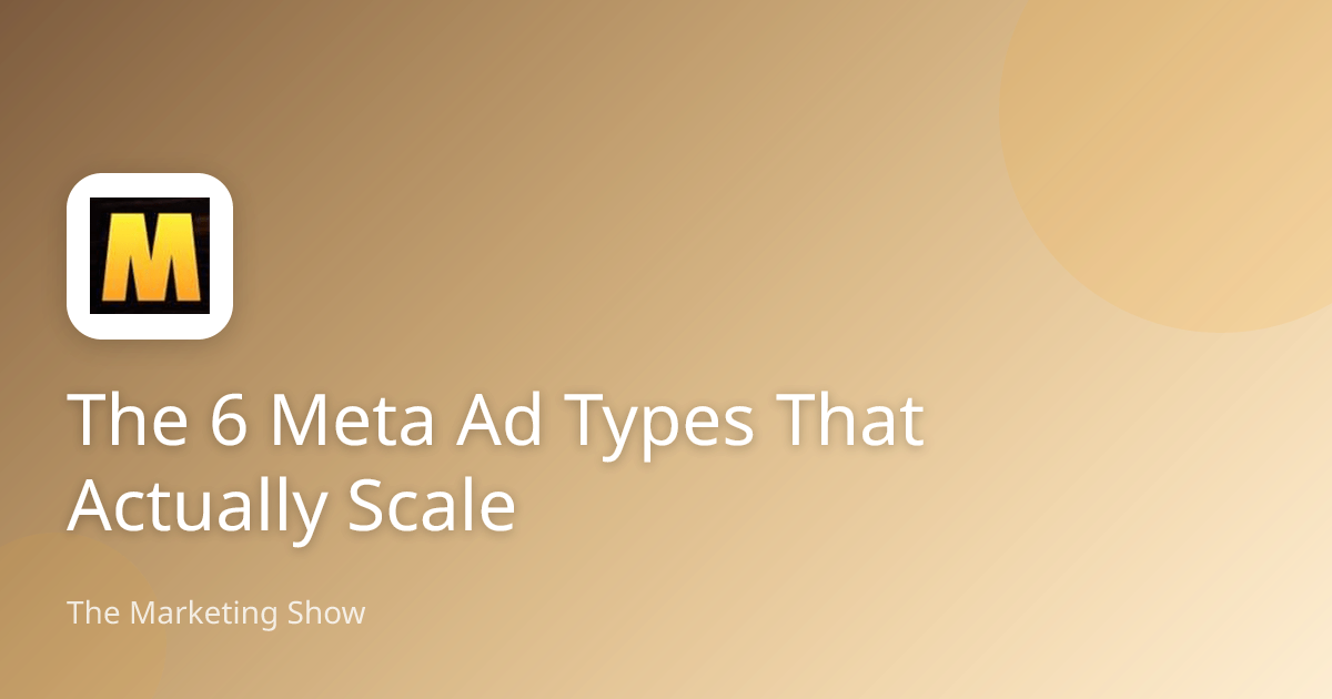 The 6 Meta Ad Types That Actually Scale | The Marketing Show