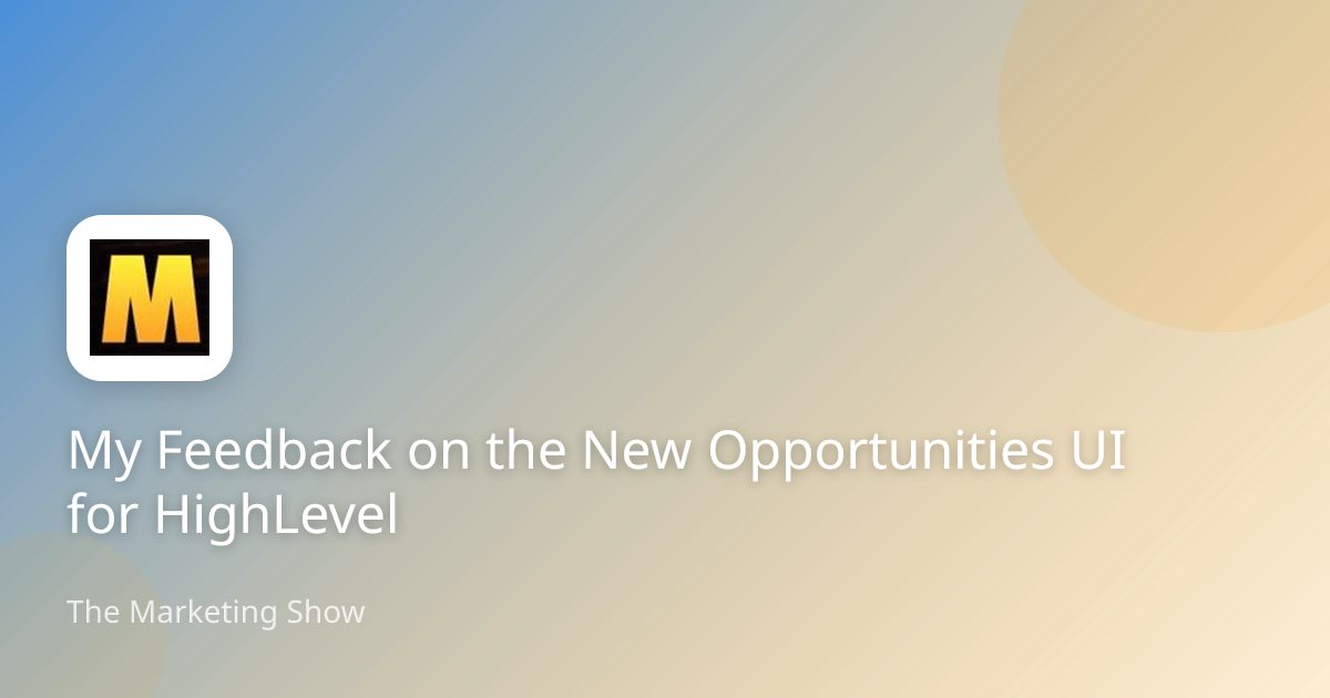 My Feedback on the New Opportunities UI for HighLevel