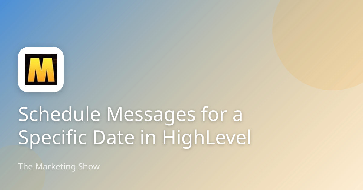 Schedule Messages for a Specific Date in HighLevel