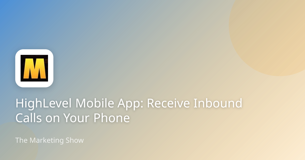 HighLevel Mobile App: Receive Inbound Calls on Your Phone | The ...
