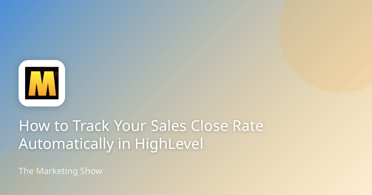 How to Track Your Sales Close Rate Automatically in HighLevel | The ...