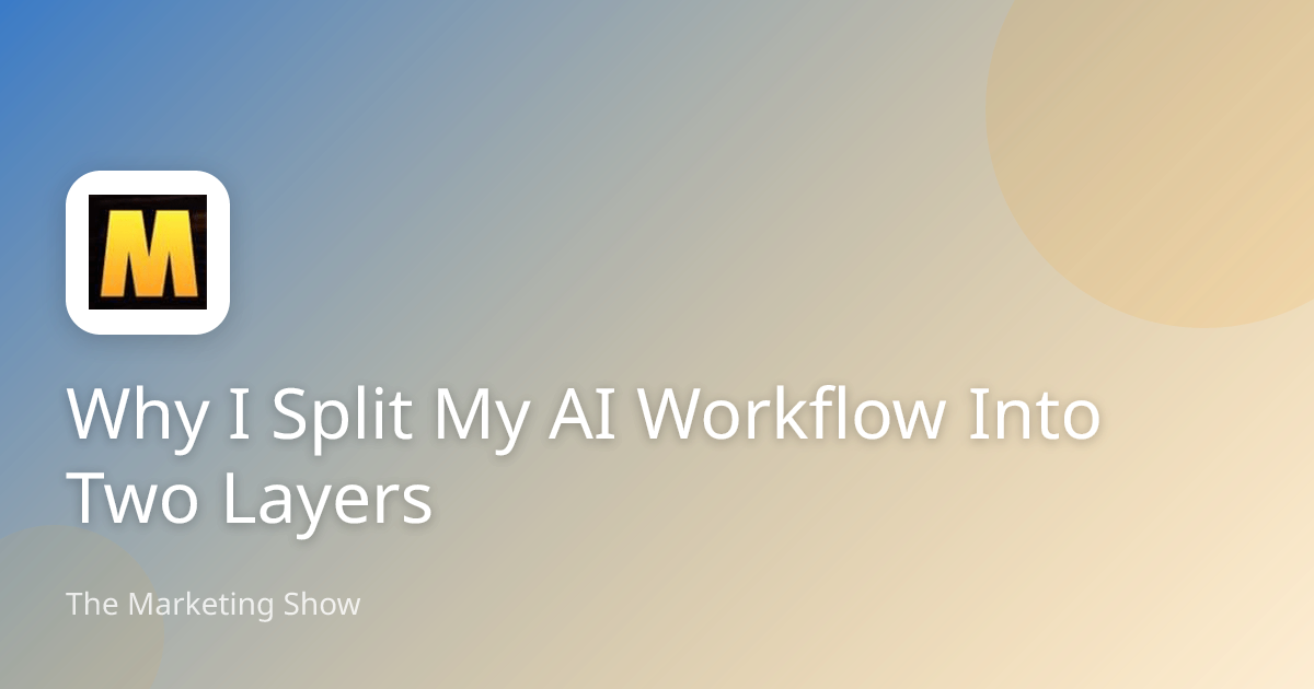 Why I Split My AI Workflow Into Two Layers | The Marketing Show