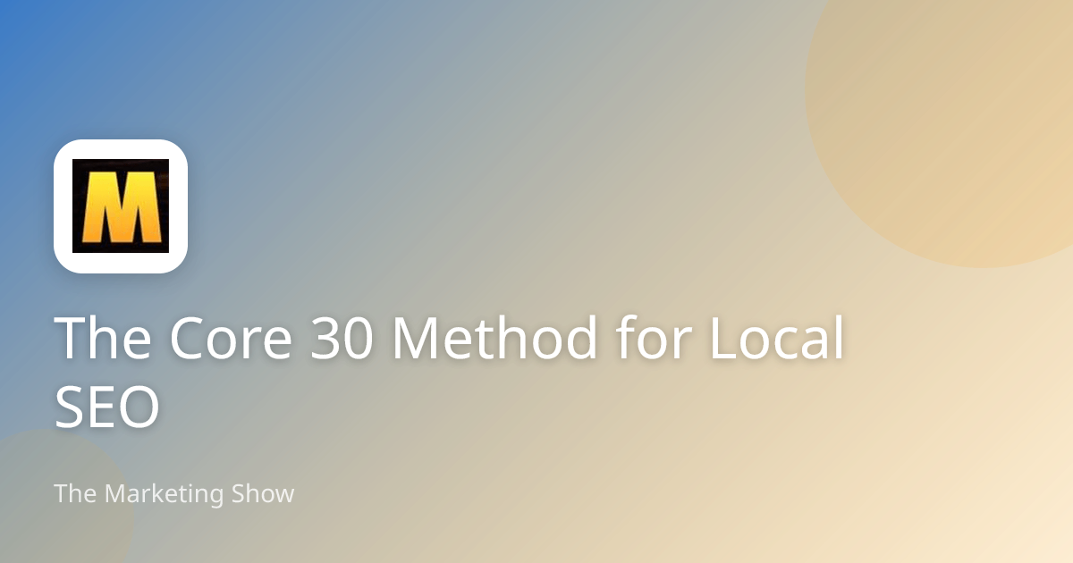 The Core 30 Method for Local SEO | The Marketing Show