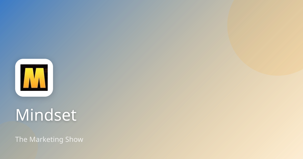 Mindset | The Marketing Show