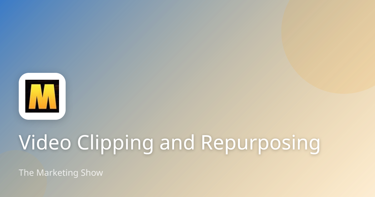Video Clipping and Repurposing | The Marketing Show
