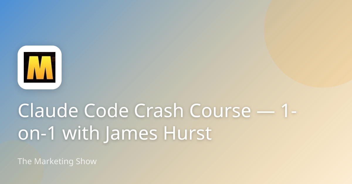 Claude Code Crash Course — 1-on-1 with James Hurst