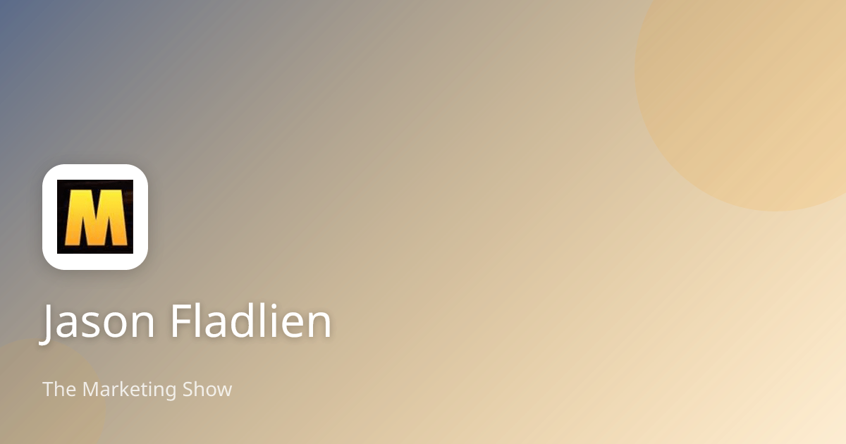 Jason Fladlien | The Marketing Show