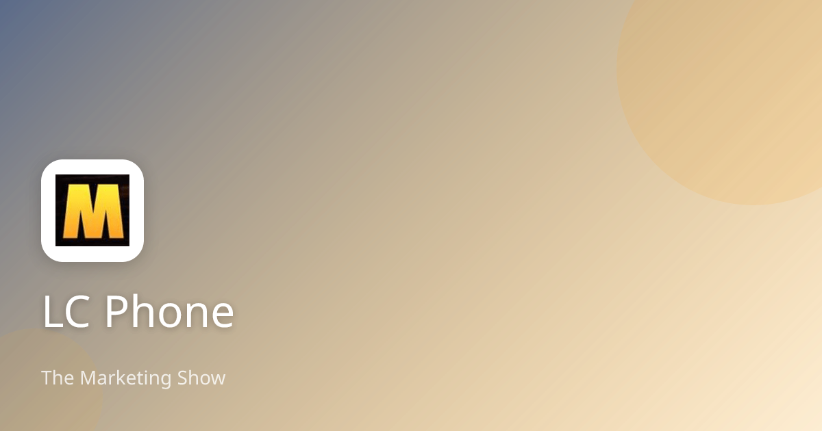 LC Phone | The Marketing Show