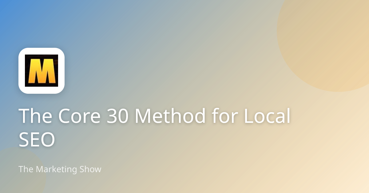 The Core 30 Method for Local SEO | The Marketing Show