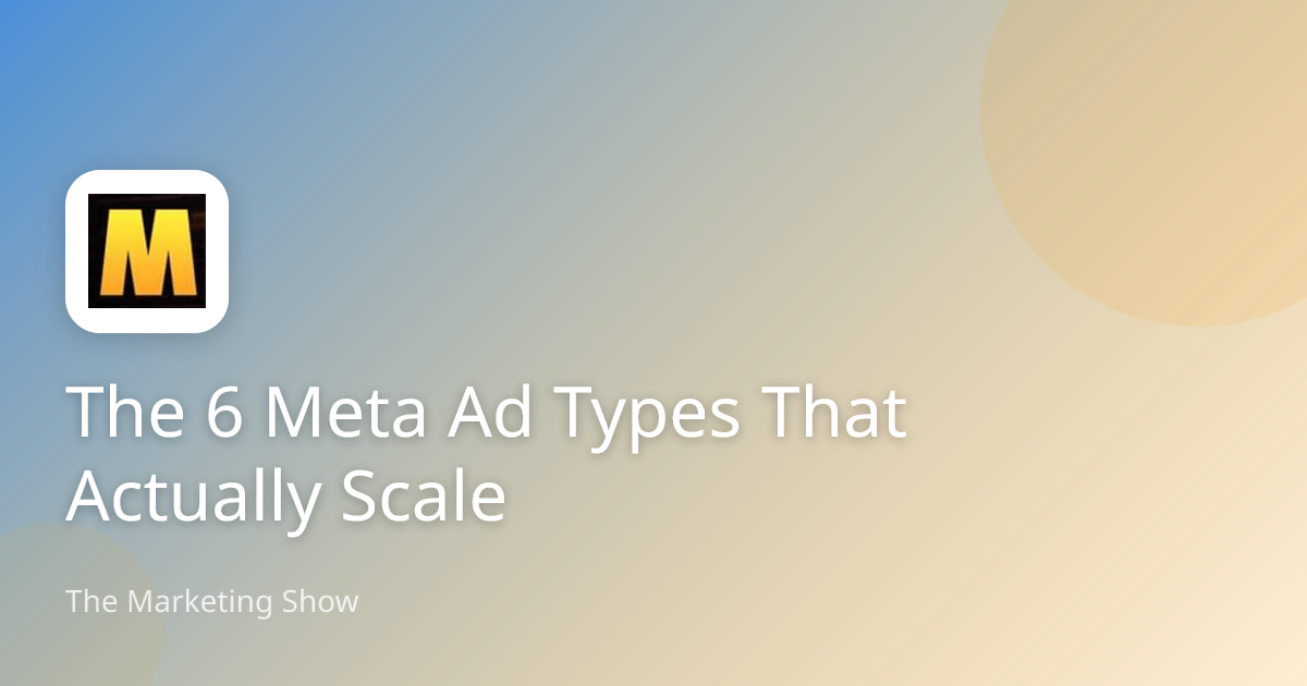 The 6 Meta Ad Types That Actually Scale | The Marketing Show