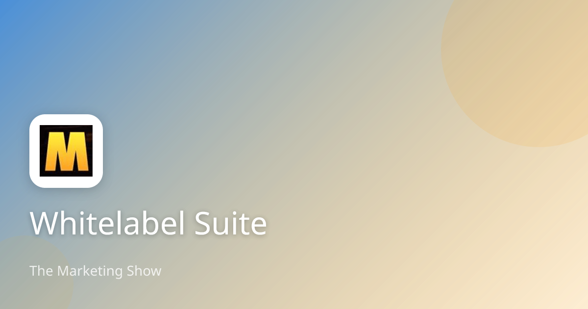 Whitelabel Suite | The Marketing Show